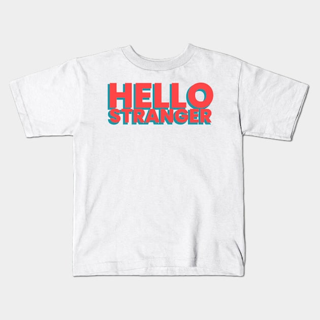 Hello stranger! Kids T-Shirt by juliechicago